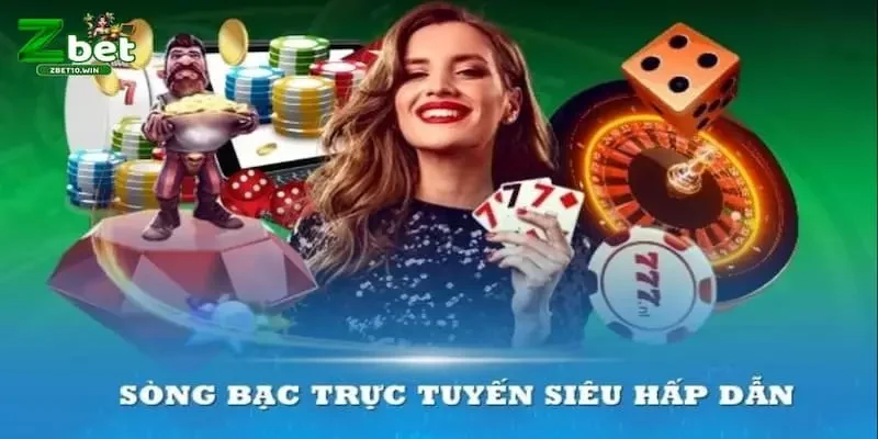 song bac truc tuyen hap dan va da dang ZBET có sòng bạc trực tuyến hấp dẫn, đa dạng